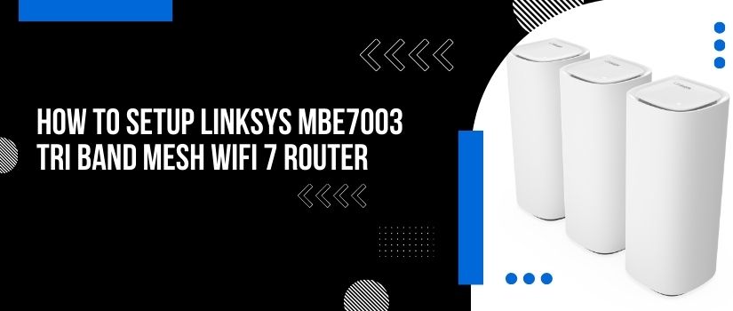 Linksys MBE7003 Tri Band Mesh WiFi 7 Router