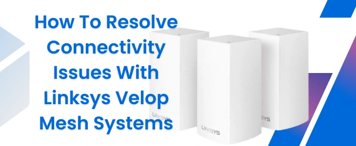Issues With Linksys Velop Mesh Systems
