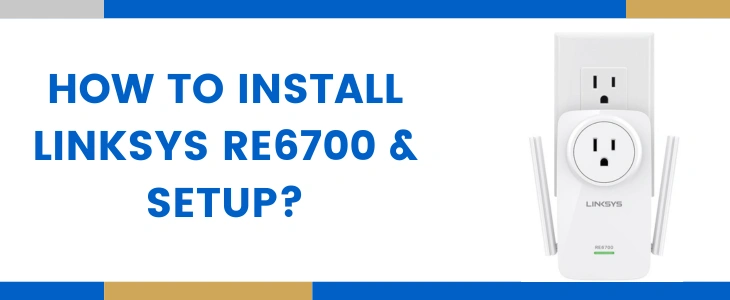 Linksys RE6700 Setup Guide – Easy Installation & Configuration Steps