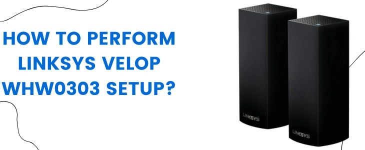 Linksys Velop AC2200 Setup: Transform Your Internet