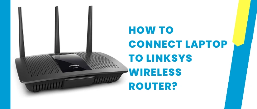 How to Connect Laptop to Linksys Wireless Router | Easy Step-by-Step Guide