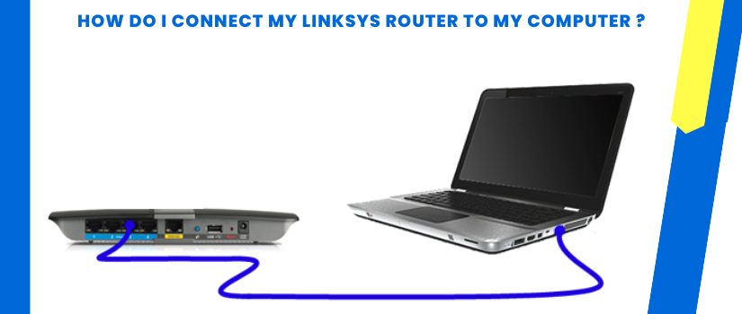 How Do I Connect My Linksys Router To My Computer ?
