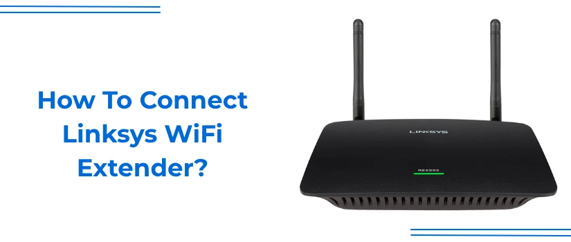 How to Connect Linksys WiFi Extender