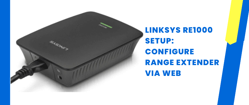 Linksys RE1000 Setup Guide | Configure via extender.linksys.com