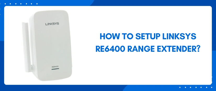 How To Setup Linksys RE6400 Range Extender?