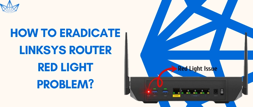 Fix Linksys Router Red Light Issue | Quick Troubleshooting Guide