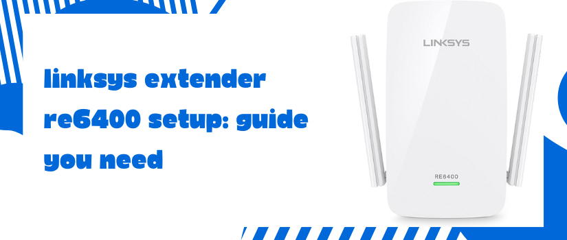 Linksys Extender RE6400 Setup Guide | Easy Installation, Web & WPS Setup