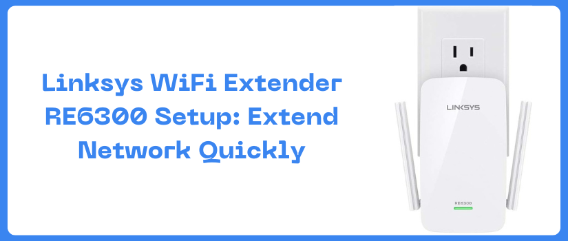 Linksys RE6300 Setup Guide | Easy WiFi Extender Installation & WPS Steps