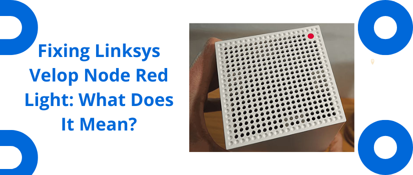 Linksys Velop Red Light Issue Fix | Easy Troubleshooting Guide